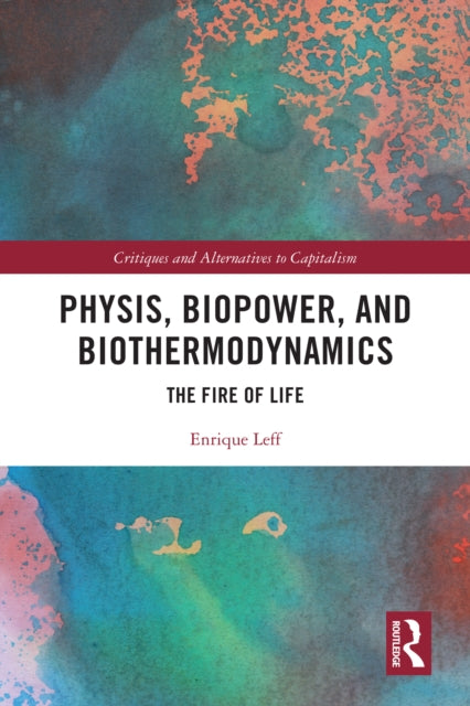 Book cover of: Physis, Biopower, and Biothermodynamics. By: Enrique Leff