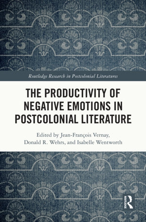 The Productivity of Negative Emotions in Postcolonial Literature