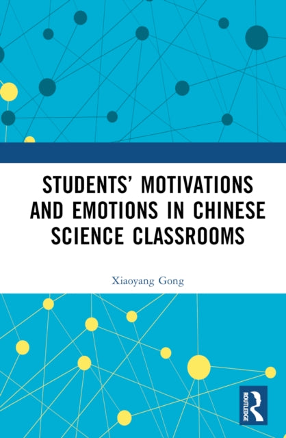 Book cover of: Students’ Motivations and Emotions in Chinese Science Classrooms. By: Xiaoyang Gong
