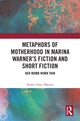 Book cover of: Metaphors of Motherhood in Marina Warner’s Fiction and Short Fiction