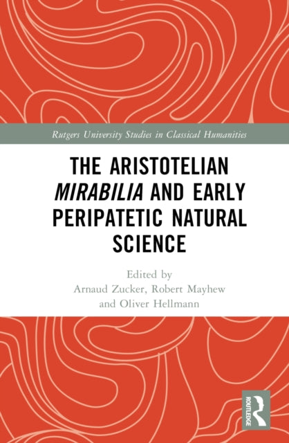 Book cover of: Aristotelian Mirabilia and Early Peripatetic Natural Science. By: Arnaud Zucker