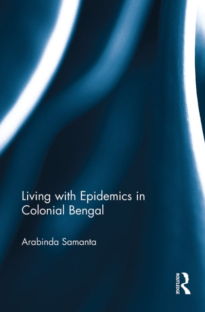 Book cover of: Living with Epidemics in Colonial Bengal. By: Arabinda Samanta