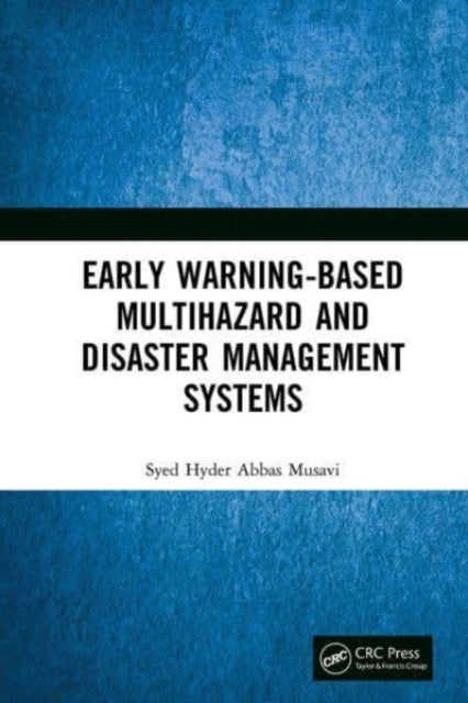 Book cover of: Early Warning-Based Multihazard and Disaster Management Systems. By: Syed Hyder Abbas Musavi