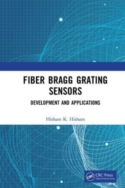 Book cover of: Fiber Bragg Grating Sensors: Development and Applications. By: Hisham K. Hisham