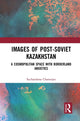 Book cover of: Images of the Post-Soviet Kazakhstan. By: Suchandana Chatterjee