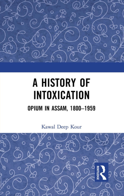 Book cover of: History of Intoxication. By: Kawal Deep Kour