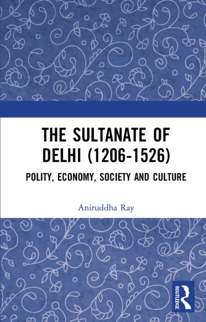 Book cover of: Sultanate of Delhi (1206-1526). By: Aniruddha Ray