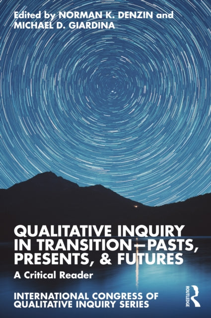 Book cover of: Qualitative Inquiry in Transition—Pasts, Presents, & Futures. By: Norman K. Denzin