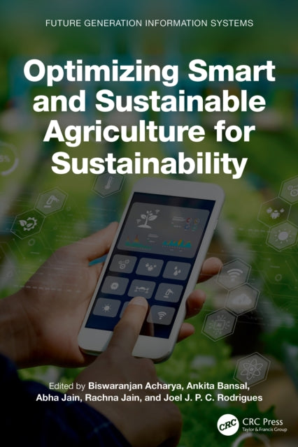 Book cover of: Optimizing Smart and Sustainable Agriculture for Sustainability. By: Biswaranjan Acharya