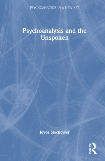 Book cover of: Psychoanalysis and the Unspoken. By: Joyce Anne Slochower