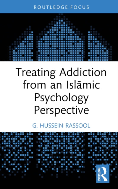 Book cover of: Treating Addiction from an Islamic Psychology Perspective. By: G. Hussein Rassool