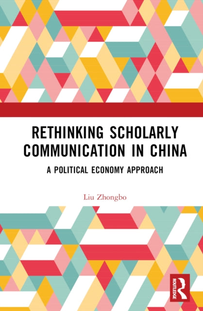 Book cover of: Rethinking Scholarly Communication in China. By: Zhongbo Liu