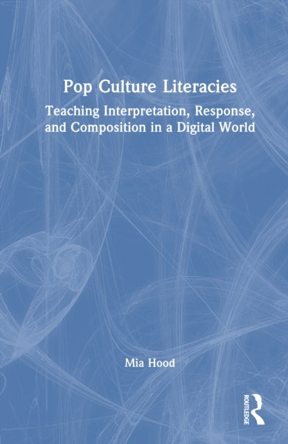 Book cover of: Pop Culture Literacies. By: Mia Hood