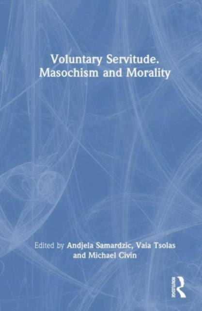 Book cover of: Voluntary Servitude. Masochism and Morality