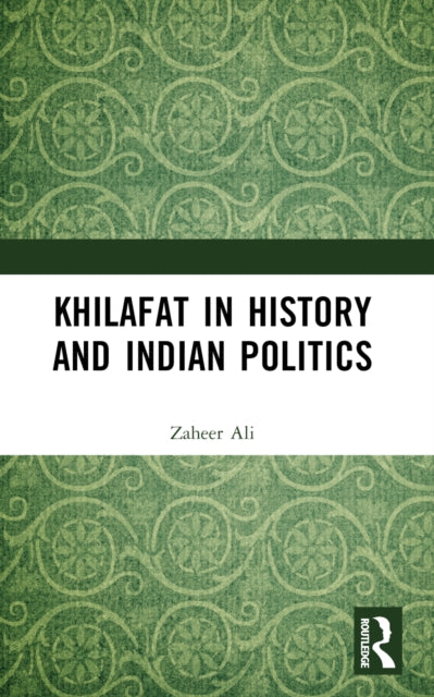 Book cover of: Khilafat in History and Indian Politics