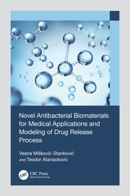 Book cover of: Novel Antibacterial Biomaterials for Medical Applications and Modeling of Drug Release Process