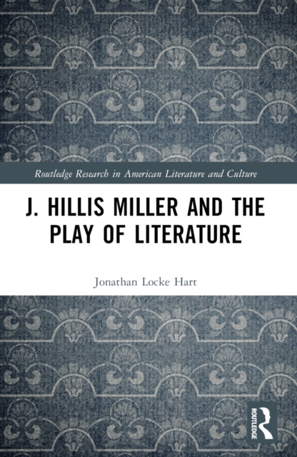 Book cover of: J. Hillis Miller and the Play of Literature