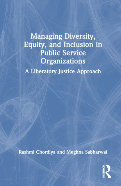 Book cover of: Managing Diversity, Equity, and Inclusion in Public Service Organizations. By: Rashmi Chordiya
