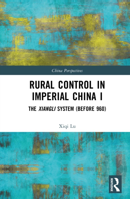 Book cover of: Rural Control in Imperial China I. By: Xiqi Lu