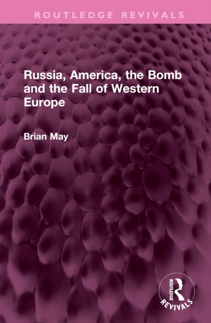 Book cover of: Russia, America, the Bomb and the Fall of Western Europe. By: Brian May