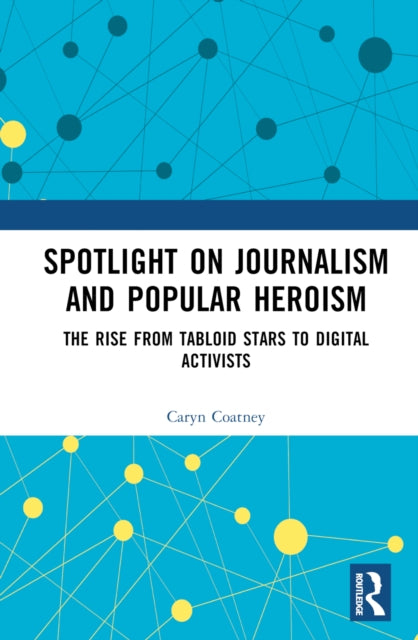 Book cover of: Spotlight on Journalism and Popular Heroism. By: Caryn Coatney