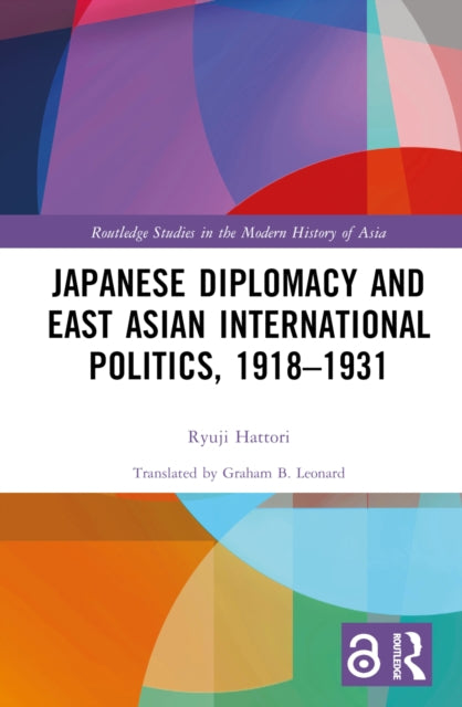 Book cover of: Japanese Diplomacy and East Asian International Politics, 1918–1931. By: Ryuji Hattori