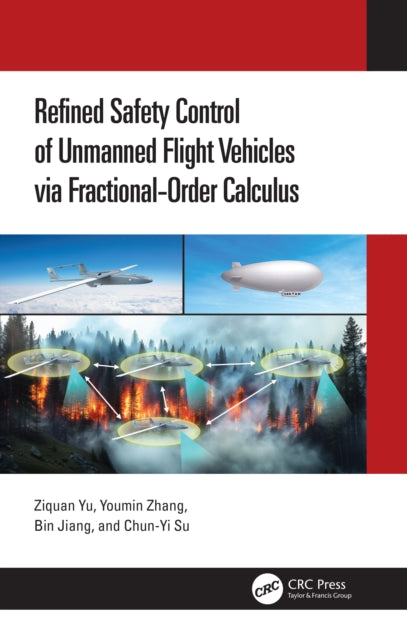 Book cover of: Refined Safety Control of Unmanned Flight Vehicles via Fractional-Order Calculus. By: Ziquan Yu