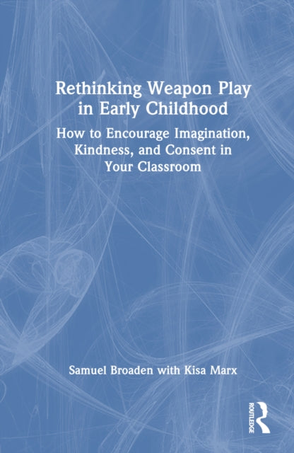 Book cover of: Rethinking Weapon Play in Early Childhood