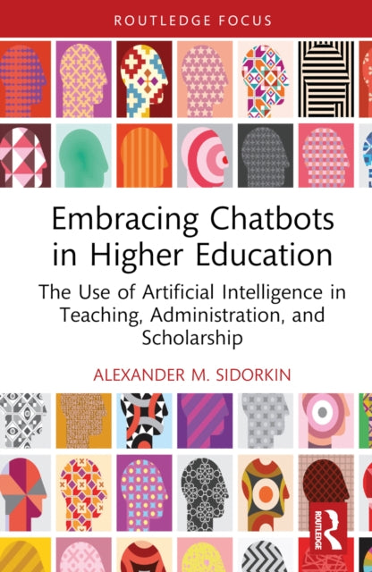 Book cover of: Embracing Chatbots in Higher Education. By: Alexander M. Sidorkin