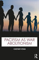 Book cover of: Pacifism as War Abolitionism. By: Cheyney Ryan