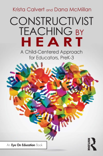 Book cover of: Constructivist Teaching by Heart. By: Krista Calvert