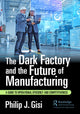 Book cover of: Dark Factory and the Future of Manufacturing. By: Philip J. Gisi