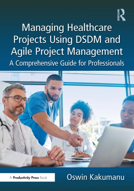 Book cover of: Managing Healthcare Projects Using DSDM and Agile Project Management