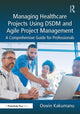 Book cover of: Managing Healthcare Projects Using DSDM and Agile Project Management