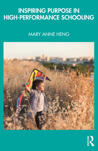 Book cover of: Inspiring Purpose in High-Performance Schooling. By: Mary Anne Heng