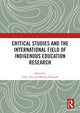 Book cover of: Critical Studies and the International Field of Indigenous Education Research