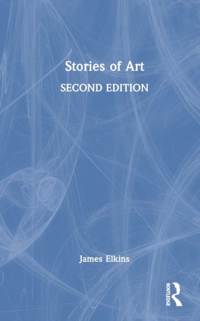 Book cover of: Stories of Art. By: James Elkins