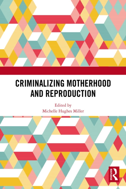 Book cover of: Criminalizing Motherhood and Reproduction