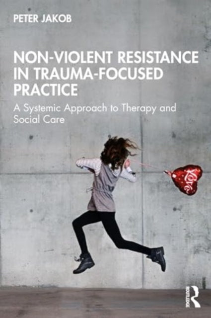 Book cover of: Nonviolent Resistance in Trauma-Focused Practice. By: Peter Jakob
