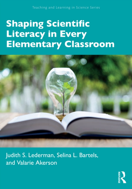 Book cover of: Shaping Scientific Literacy in Every Elementary Classroom. By: Judith S. Lederman