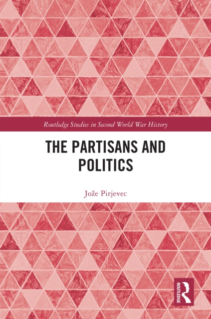 Book cover of: Partisans and Politics. By: Joze Pirjevec