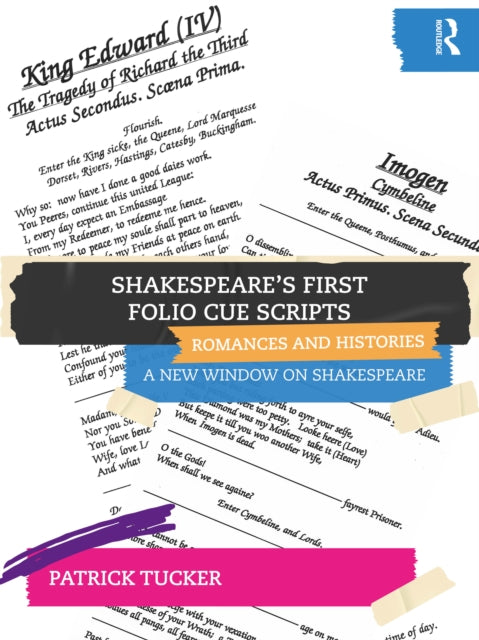 Book cover of: Shakespeare’s First Folio Cue Scripts – Romances and Histories. By: Patrick Tucker