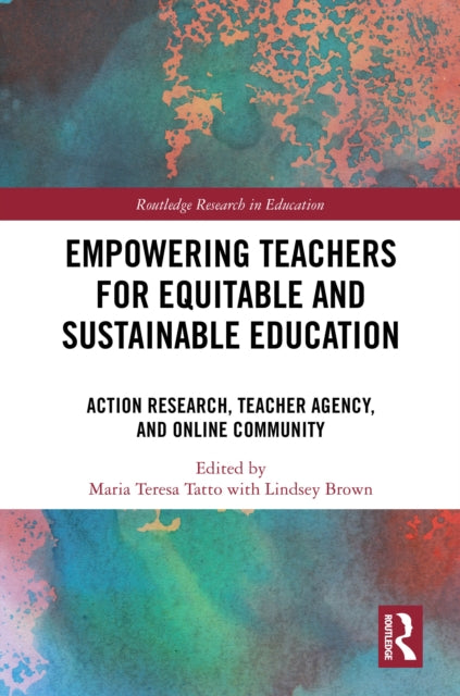 Book cover of: Empowering Teachers for Equitable and Sustainable Education. By: Maria Teresa Tatto