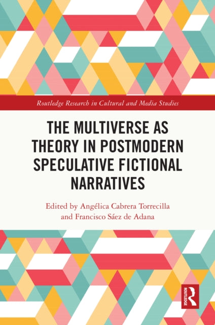Book cover of: Multiverse as Theory in Postmodern Speculative Fictional Narratives. By: Angélica Cabrera Torrecilla