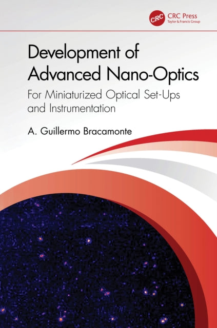 Book cover of: Development of Advanced Nano-Optics. By: A. Guillermo Bracamonte