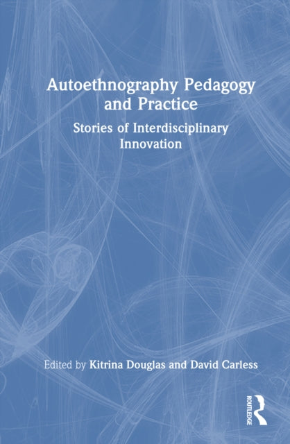 Book cover of: Autoethnography Pedagogy and Practice. By: Kitrina Douglas