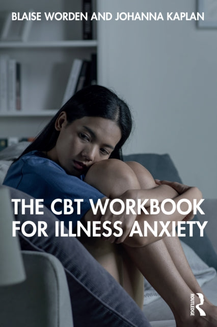 Book cover of: CBT Workbook for Illness Anxiety. By: Johanna Kaplan