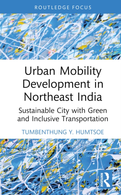 Book cover of: Urban Mobility Development in Northeast India. By: Tumbenthung Humtsoe