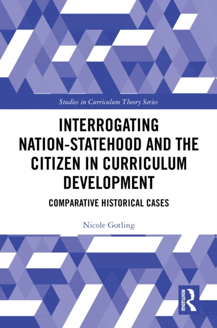 Book cover of: Interrogating Nation-Statehood and the Citizen in Curriculum Development. By: Nicole Gotling