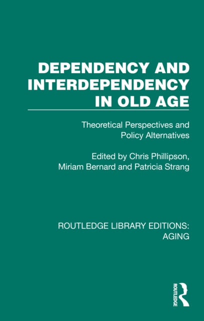 Book cover of: Dependency and Interdependency in Old Age. By: Chris Phillipson